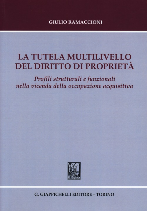 La tutela multilivello del diritto di proprietà. Profili strutturali e funzionali nella vicenda della occupazione acquisitiva Scarica PDF EPUB
