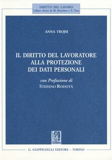 Il diritto del lavoratore alla protezione dei dati personali.pdf