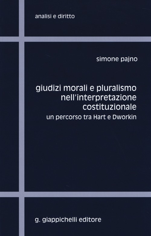 Giudizi morali e pluralismo nell'interpretazione costituzionale. Un percorso tra Hart e Dworkin Scarica PDF EPUB
