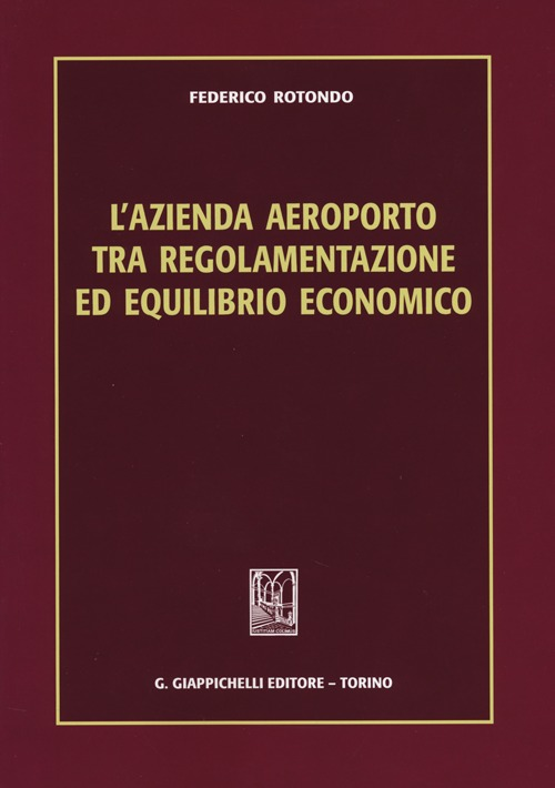 L' azienda aeroporto tra regolamentazione ed equilibrio economico Scarica PDF EPUB
