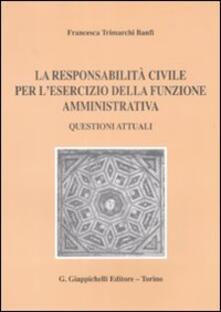 La responsabilità civile per lesercizio della funzione amministrativa. Questioni attuali.pdf
