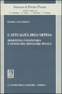 L' attualità dell'offesa. Desistenza volontaria e genesi del disvalore penale Scarica PDF EPUB
