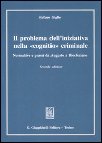 Il problema dell'iniziativa nella «cognitio» criminale. Normative e prassi da Augusto a Diocleziano Scarica PDF EPUB
