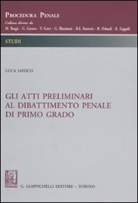 Gli atti preliminari al dibattimento penale di primo grado Scarica PDF EPUB
