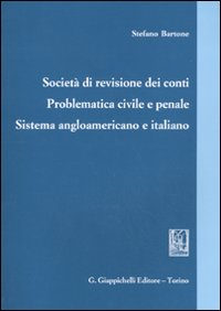 Società di revisione dei conti. Problematica civile e penale. Sistema angloamericano e italiano Scarica PDF EPUB
