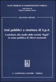 Enti pubblici a struttura di S.p.A. Contributo allo studio delle «legali» in mano pubblica di rilievo nazionale.pdf