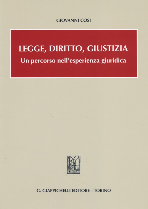 Legge, diritto, giustizia. Un percorso nell'esperienza giuridica