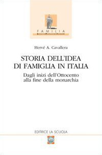 Storia dell'idea di famiglia in Italia. Vol. 1: Dagli inizi dell'Ottocento alla fine della monarchia.