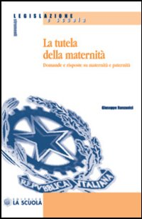 La tutela della maternità. Domande e risposte su maternità e paternità Scarica PDF EPUB
