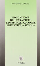 Libro Educazione del carattere e personalizzazione educativa a scuola Alessandra La Marca