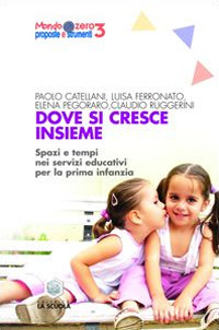 Dove si cresce insieme. Spazi e tempi educativi per la prima infanzia. Ediz. illustrata Scarica PDF EPUB
