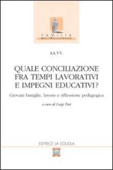 Quale conciliazione fra tempi lavorativi e impegni educativi? Giovani famiglie, lavoro e riflessione pedagogica.pdf