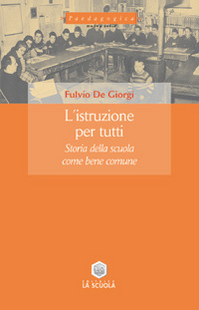 L' istruzione per tutti. Storia della scuola come bene comune