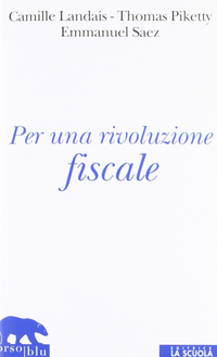 Per una rivoluzione fiscale. Un'imposta sul reddito per il XXI secolo