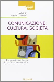 Comunicazione, cultura, società. Lapproccio sociologico alla relazione comunicativa.pdf