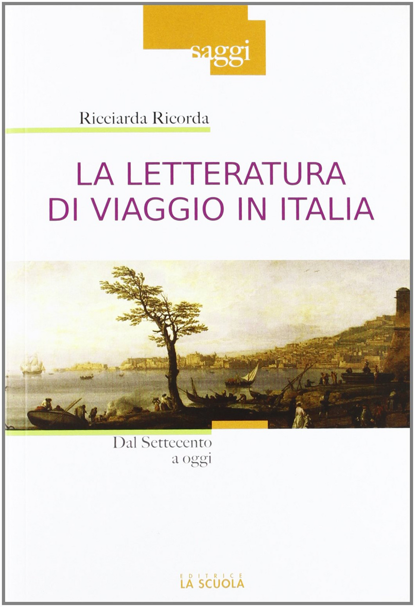 La letteratura di viaggio in Italia. Dal Settecento a oggi