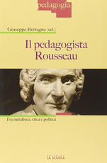 Libro Il pedagogista Rousseau. Tra metafisica, etica e politica Giuseppe Bertagna