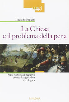 La chiesa e il problema della pena. Sulla risposta al negativo come sfida giuridica e teologica.pdf