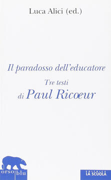 Il paradosso delleducatore. Tre testi di Paul Ricoeur.pdf