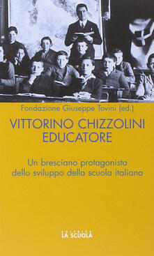 Vittorini Chizzolini educatore. Un bresciano protagonista dello sviluppo della scuola italiana.pdf
