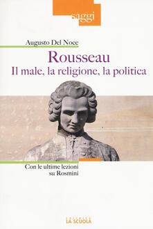 Rousseau. Il male, la religione, la politica. Con le ultime lezioni su Rosmini.pdf