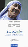 Libro La santa. Accanto a Madre Teresa. Ediz. illustrata Mario Bertini Folco Terzani