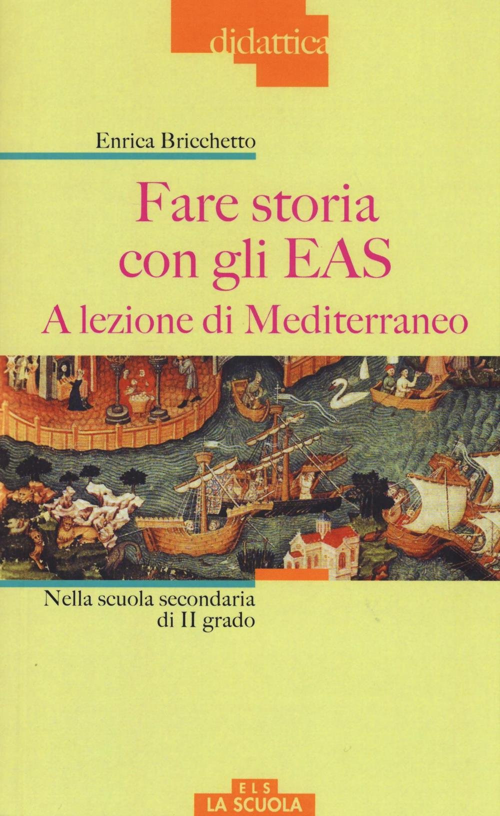 Image of Fare storia con gli EAS. A lezione di Mediterraneo. Nella scuola secondaria di II grado. Ediz. a colori