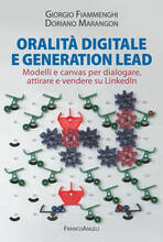 Libro Oralità digitale e generation lead. Modelli e canvas per dialogare, attirare e vendere su LinkedIn Doriano Marangon Giorgio Fiammenghi