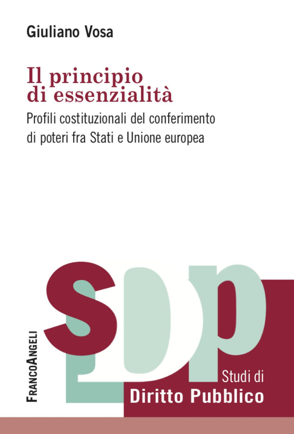Image of Il principio di essenzialità. Profili costituzionali del conferimento di poteri fra Stati e Unione europea