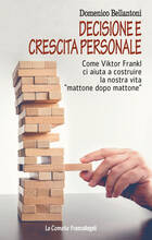 Libro Decisione e crescita personale. Come Viktor Frankl ci aiuta a costruire la nostra vita «mattone dopo mattone» Domenico Bellantoni