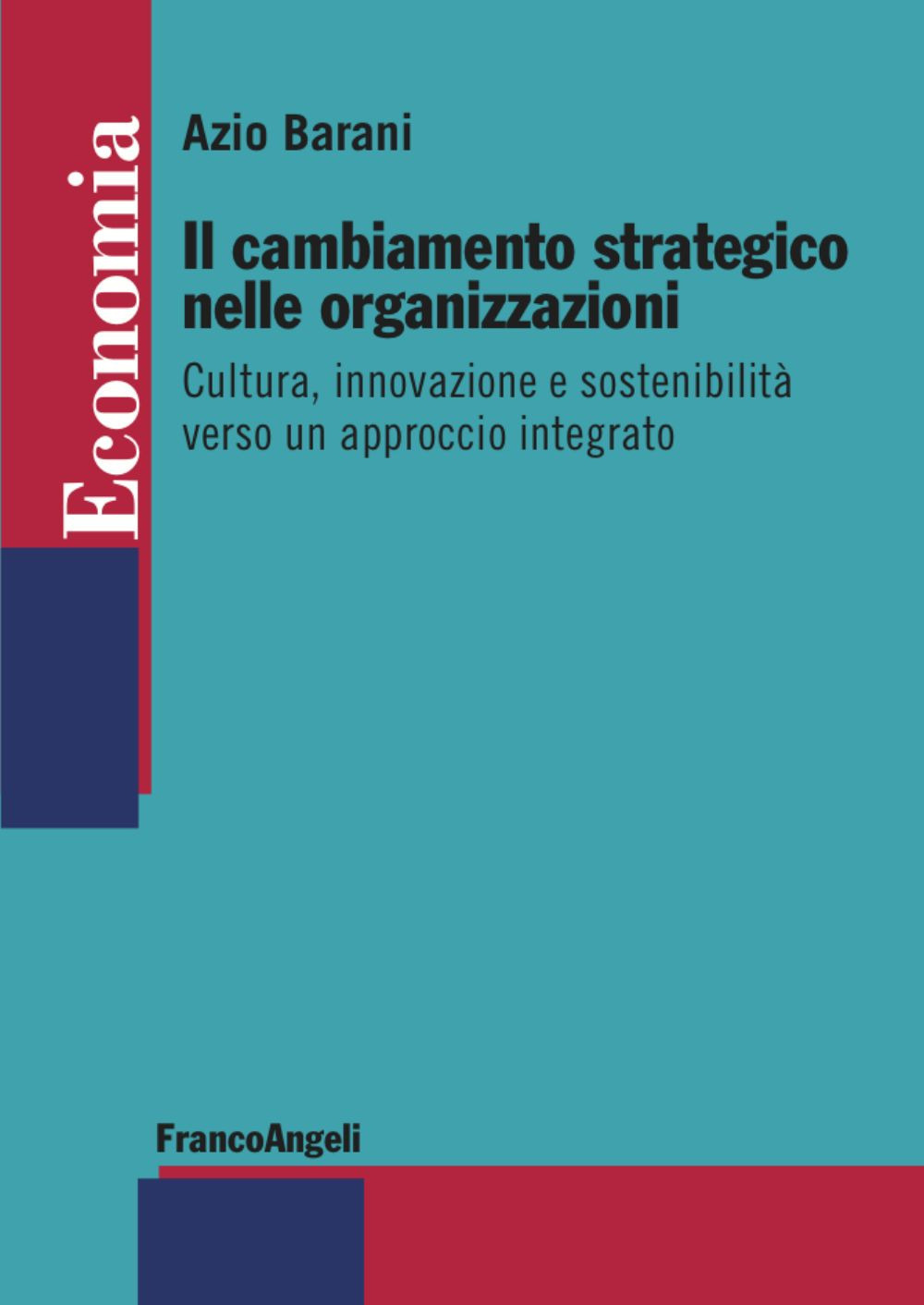 Image of Il cambiamento strategico nelle organizzazioni. Cultura, innovazione e sostenibilità verso un approccio integrato
