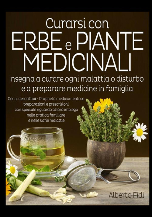 Image of Curarsi con erbe e piante medicinali. Insegna a curare ogni malattia o disturbo e a preparare medicine in famiglia
