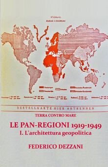 Terra contro mare. Le pan-regioni 1919-1949. Vol. 1: architettura geopolitica, L..pdf