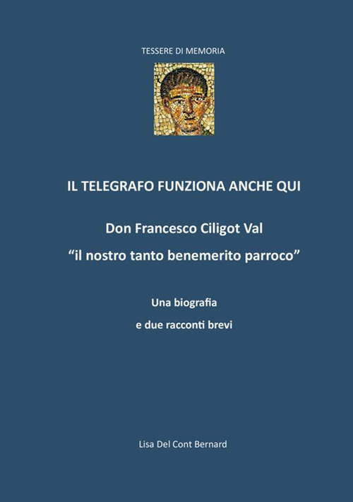 Image of Il telegrafo funziona anche qui. Don Francesco Ciligot Val «il nostro tanto benemerito parroco»
