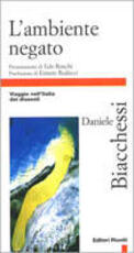 Libro L' ambiente negato. Viaggio nell'Italia dei dissesti Daniele Biacchessi