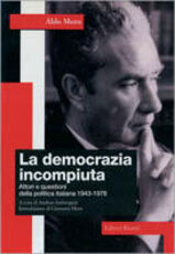 Libro La democrazia incompiuta. Attori e questioni della politica italiana (1943-1978) Aldo Moro