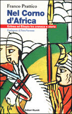 Libro Nel Corno d'Africa. Eritrea ed Etiopia tra cronaca e storia Franco Prattico