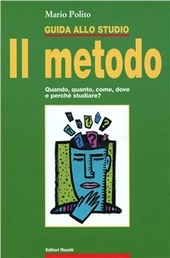 Copertina  Il metodo : guida allo studio : quando, quanto, come, dove e perchè studiare?
