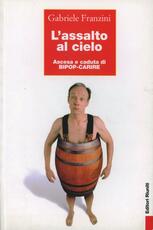 Libro L' assalto al cielo. Ascesa e caduta di Bipop-Carire Gabriele Franzini