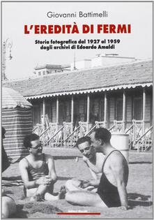 L eredità di Fermi. Storia fotografica dal 1927 al 1959 dagli archivi di Edoardo Amaldi.pdf