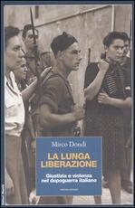 Libro La lunga liberazione. Giustizia e violenza nel dopoguerra italiano Mirco Dondi