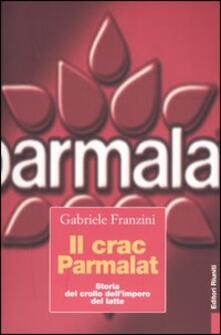 Il Crac Parmalat Storia Del Crollo Dell Impero Del Latte Gabriele Franzini Libro Editori Riuniti Primo Piano Ibs