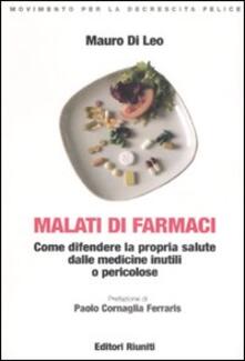 Malati di farmaci. Come difendere la propria salute dalle medicine inutili e pericolose.pdf
