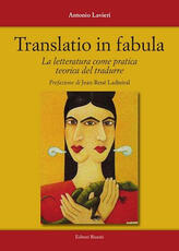 Libro Translatio in fabula. La letteratura come pratica teorica del tradurre Antonio Lavieri