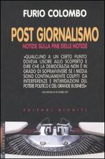Libro Post giornalismo. Notizie sulla fine delle notizie Furio Colombo