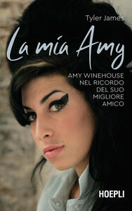 Libro La mia Amy. Amy Winehouse nel ricordo del suo migliore amico James Tyler