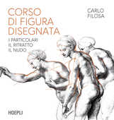Libro Corso di figura disegnata. I particolari, il ritratto, il nudo Carlo Filosa