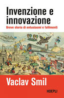  Invenzione e innovazione. Breve storia di entusiasmi e fallimenti