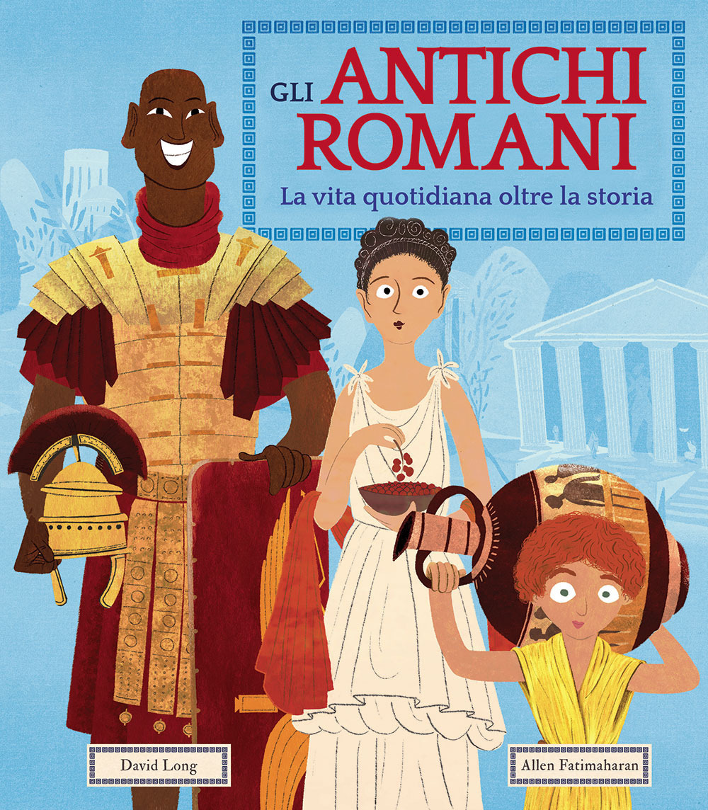 Image of Gli antichi romani. La vita quotidiana oltre la storia. Ediz. a colori