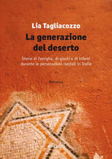 Libro La generazione del deserto. Storie di famiglia, di giusti e di infami durante le persecuzioni razziali in Italia Lia Tagliacozzo